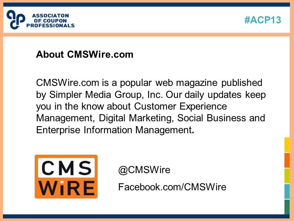 #ACP13 About CMSWire.com CMSWire.com is a popular web magazine published by Simpler Media Group, Inc.