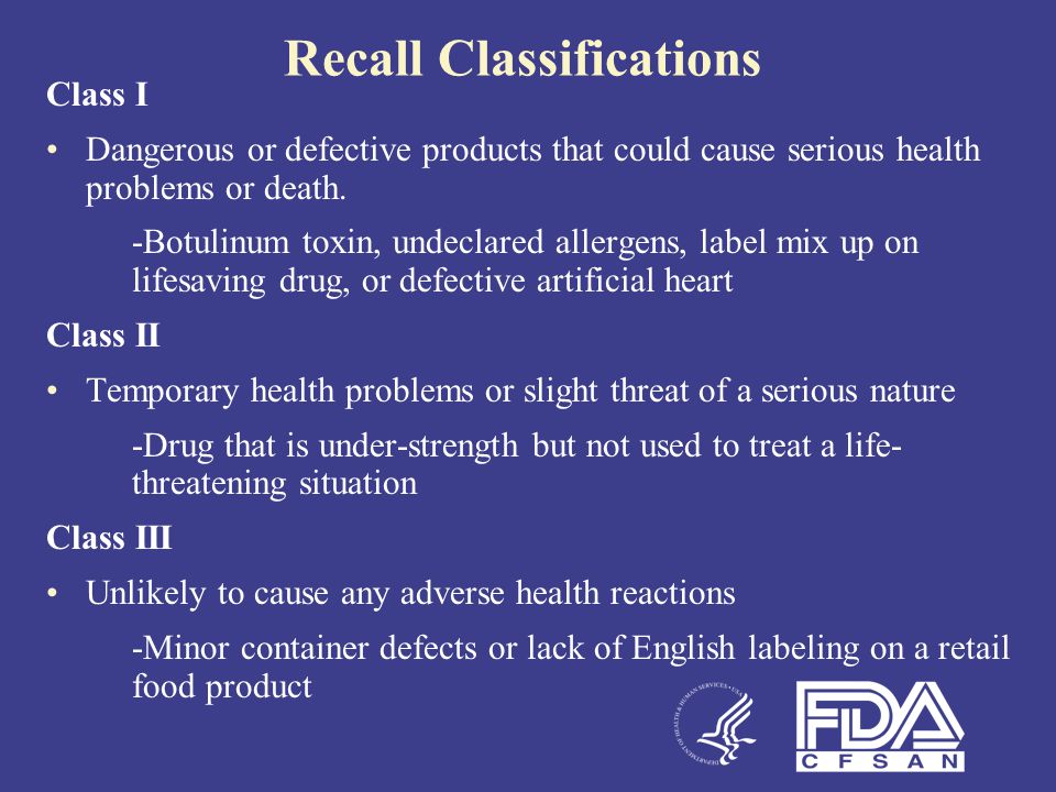 Recall Classifications Class I Dangerous or defective products that could cause serious health problems or death.