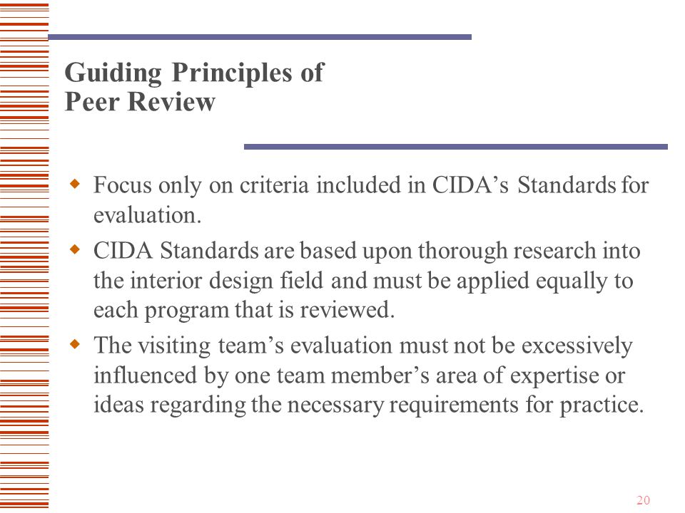 20 Guiding Principles of Peer Review  Focus only on criteria included in CIDA’s Standards for evaluation.