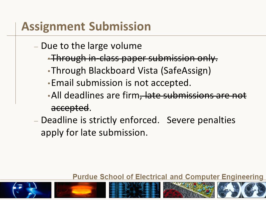 Purdue School of Electrical and Computer Engineering Assignment Submission – Due to the large volume Through in-class paper submission only.