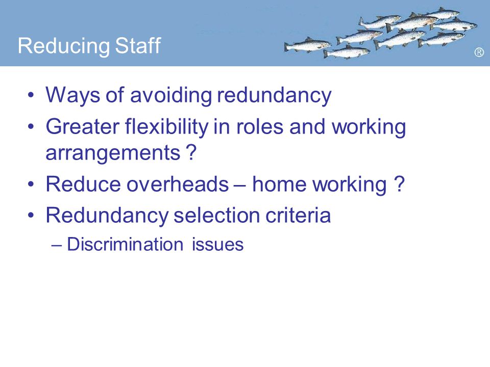 Reducing Staff Ways of avoiding redundancy Greater flexibility in roles and working arrangements .