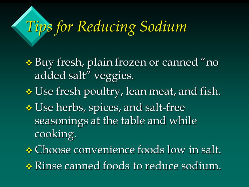 Tips for Reducing Sodium v Buy fresh, plain frozen or canned no added salt veggies.