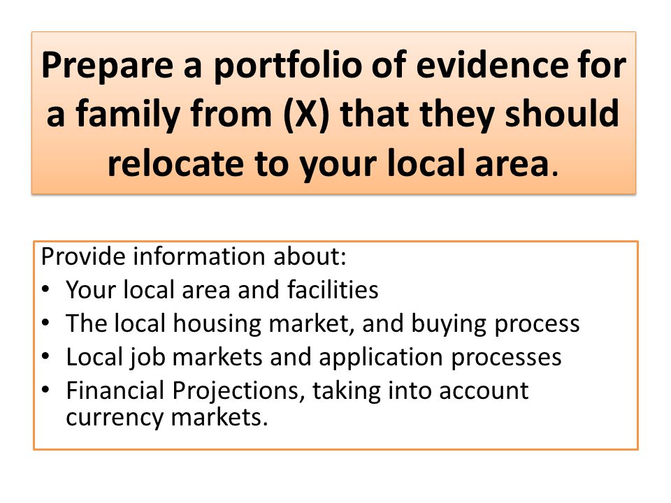 Prepare a portfolio of evidence for a family from (X) that they should relocate to your local area.