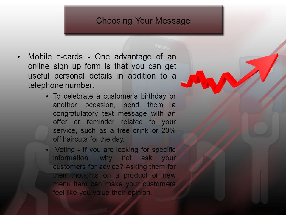 Choosing Your Message Mobile e-cards - One advantage of an online sign up form is that you can get useful personal details in addition to a telephone number.