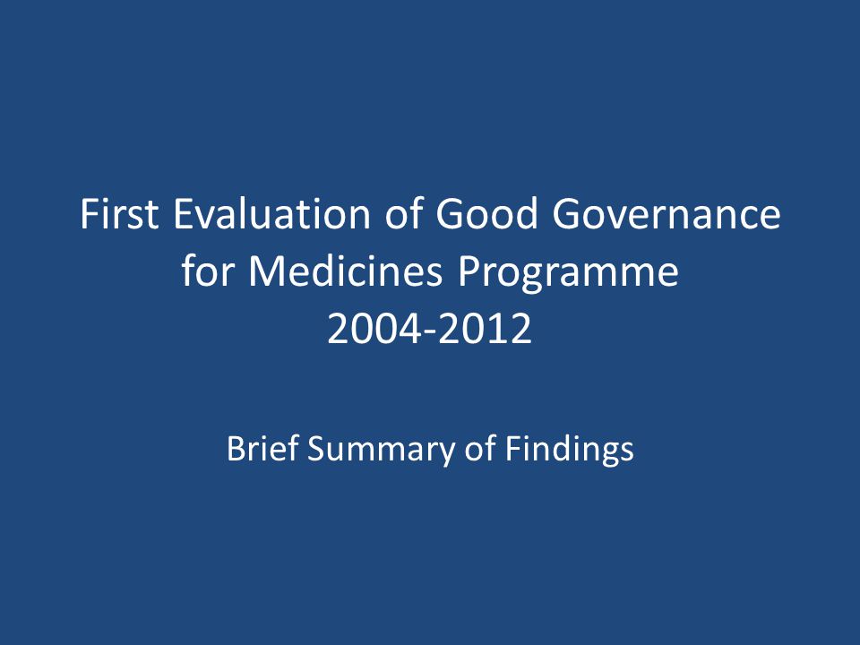 First Evaluation of Good Governance for Medicines Programme Brief Summary of Findings