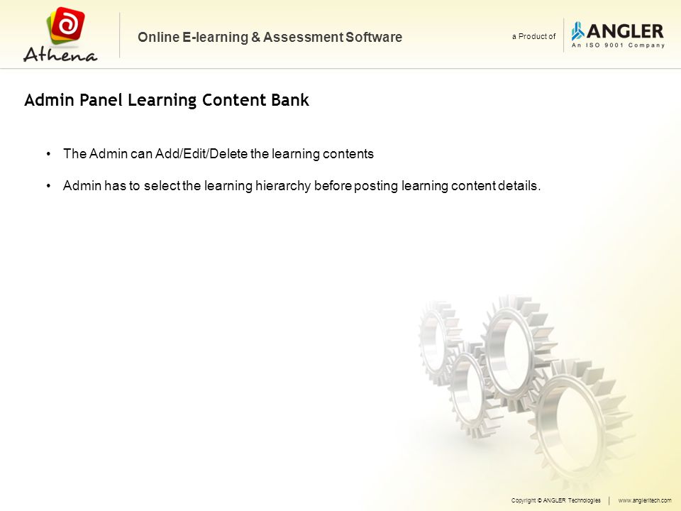 Copyright © ANGLER Technologieswww.angleritech.com Online E-learning & Assessment Software a Product of The Admin can Add/Edit/Delete the learning contents Admin has to select the learning hierarchy before posting learning content details.