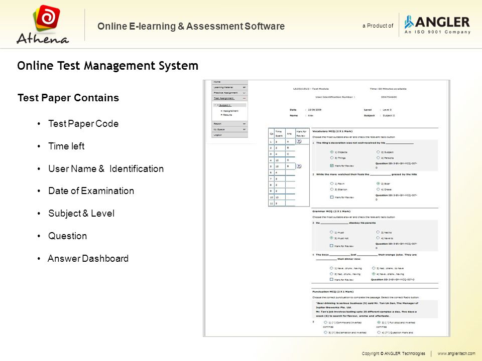 Online Test Management System Copyright © ANGLER Technologieswww.angleritech.com Online E-learning & Assessment Software a Product of Test Paper Code Time left User Name & Identification Date of Examination Subject & Level Question Answer Dashboard Test Paper Contains
