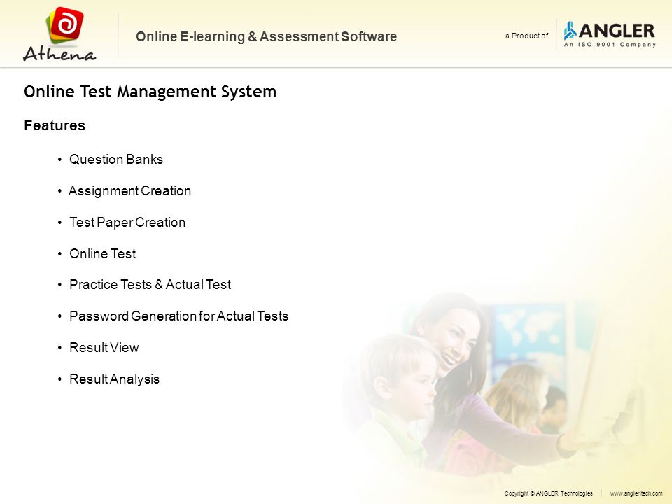 Online Test Management System Online E-learning & Assessment Software a Product of Question Banks Assignment Creation Test Paper Creation Online Test Practice Tests & Actual Test Password Generation for Actual Tests Result View Result Analysis Copyright © ANGLER Technologieswww.angleritech.com Features