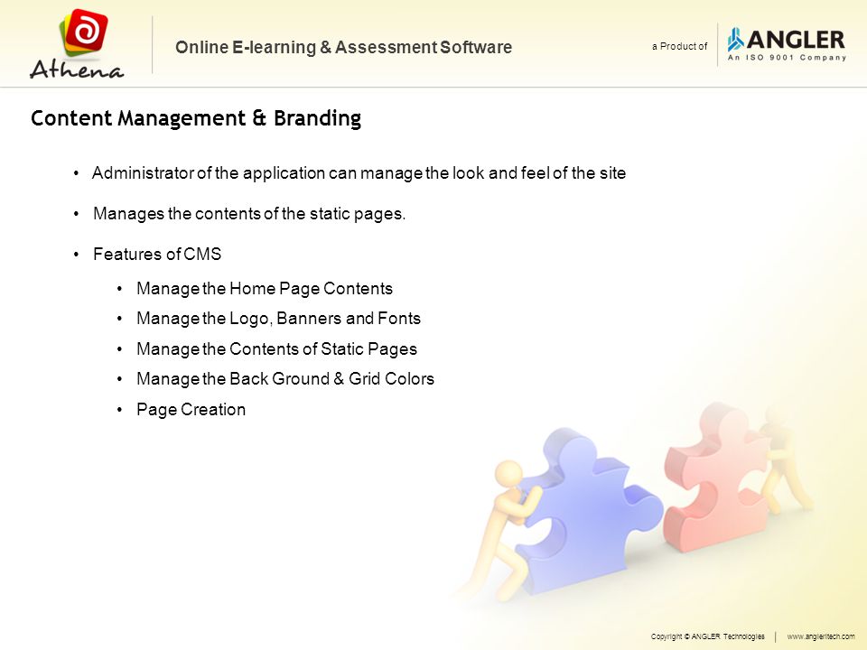 Content Management & Branding Online E-learning & Assessment Software a Product of Administrator of the application can manage the look and feel of the site Manages the contents of the static pages.