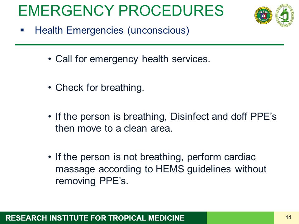 14 RESEARCH INSTITUTE FOR TROPICAL MEDICINE EMERGENCY PROCEDURES  Health Emergencies (unconscious) Call for emergency health services.