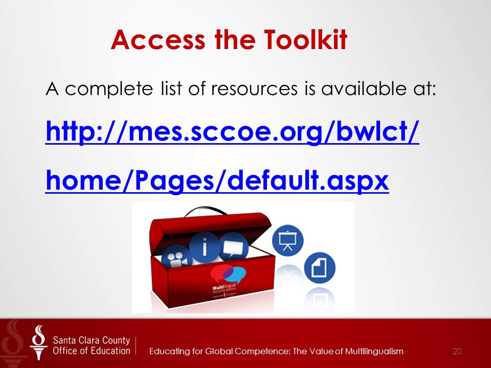 20 Access the Toolkit A complete list of resources is available at:   home/Pages/default.aspx Educating for Global Competence: The Value of Multilingualism