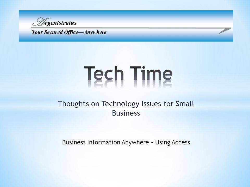 Thoughts on Technology Issues for Small Business Business Information Anywhere – Using Access