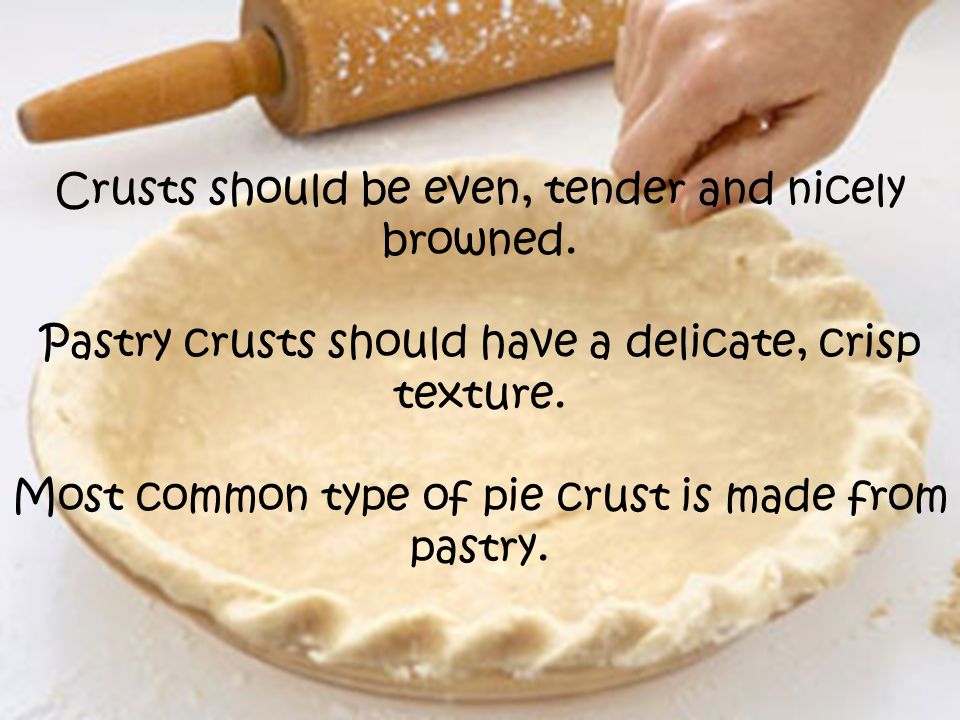 Crusts should be even, tender and nicely browned.