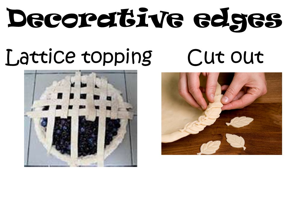 Decorative edges Lattice topping Cut out