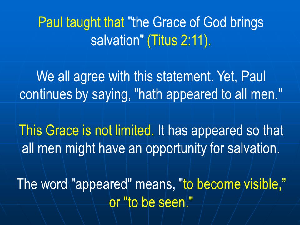Paul taught that the Grace of God brings salvation (Titus 2:11).