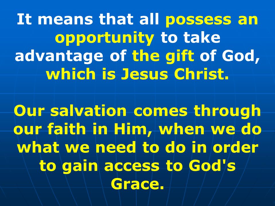 It means that all possess an opportunity to take advantage of the gift of God, which is Jesus Christ.