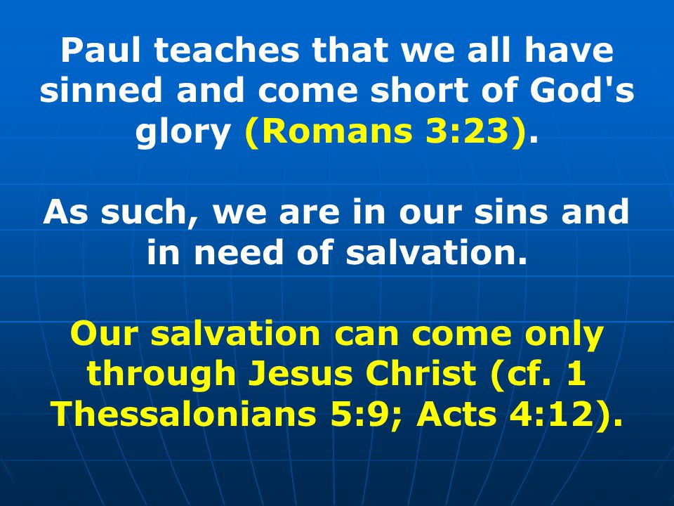 Paul teaches that we all have sinned and come short of God s glory (Romans 3:23).