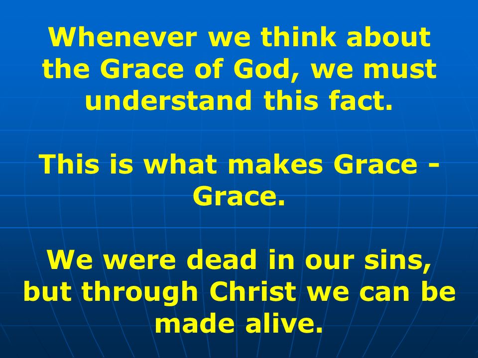 Whenever we think about the Grace of God, we must understand this fact.