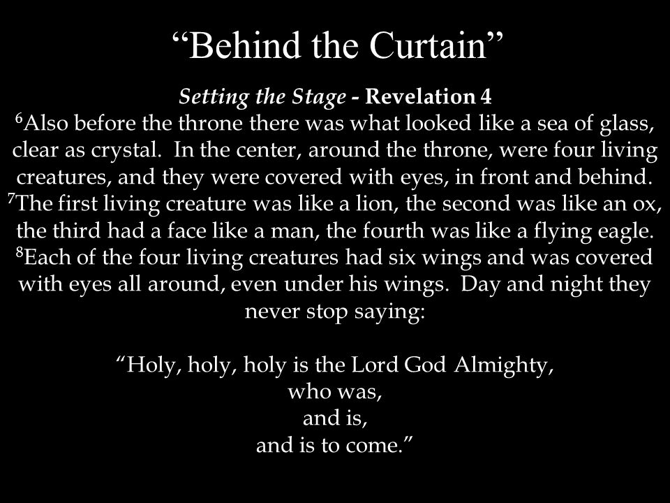 Behind the Curtain Setting the Stage - Revelation 4 6 Also before the throne there was what looked like a sea of glass, clear as crystal.