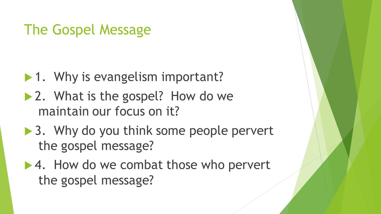 The Gospel Message  1. Why is evangelism important.