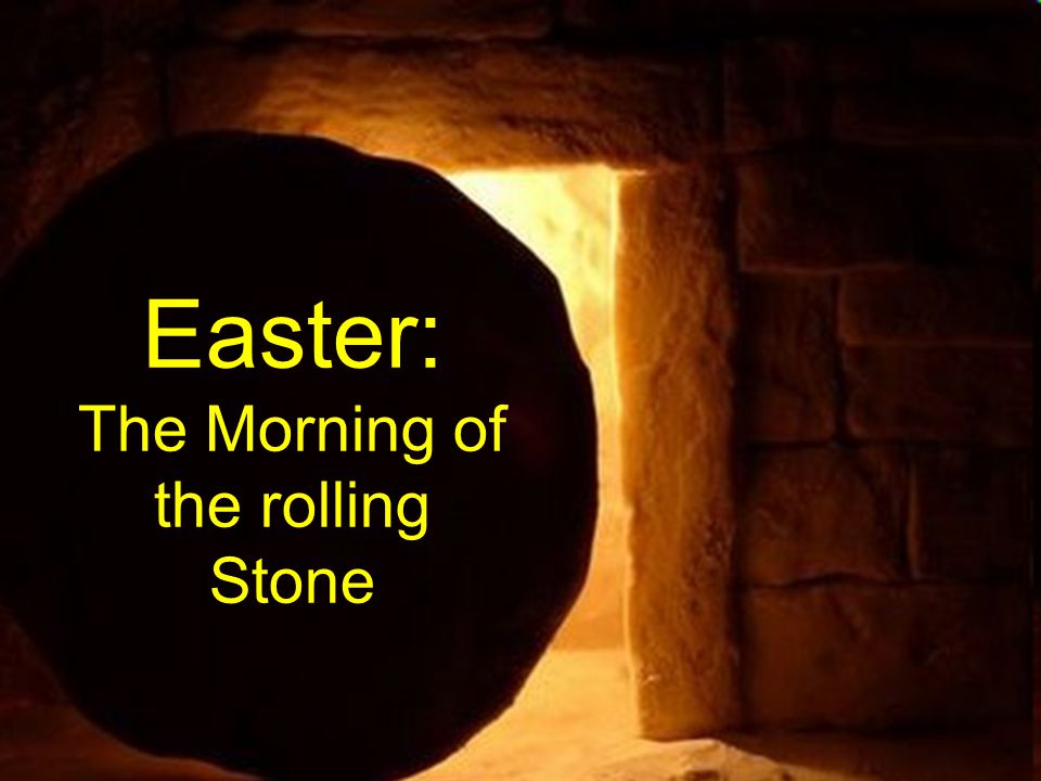 Easter: The Morning of the rolling Stone