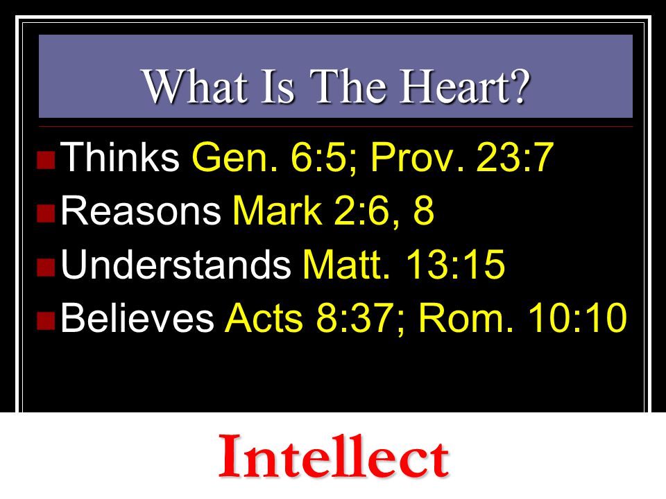 What Is The Heart. Thinks Gen. 6:5; Prov. 23:7 Reasons Mark 2:6, 8 Understands Matt.