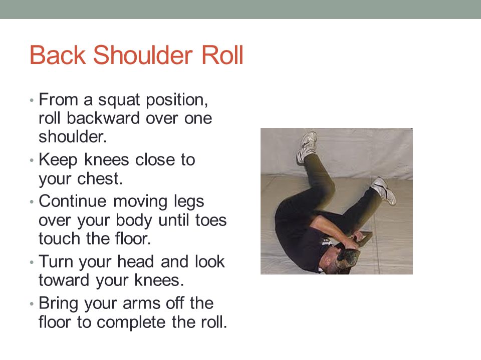 Back Shoulder Roll From a squat position, roll backward over one shoulder.
