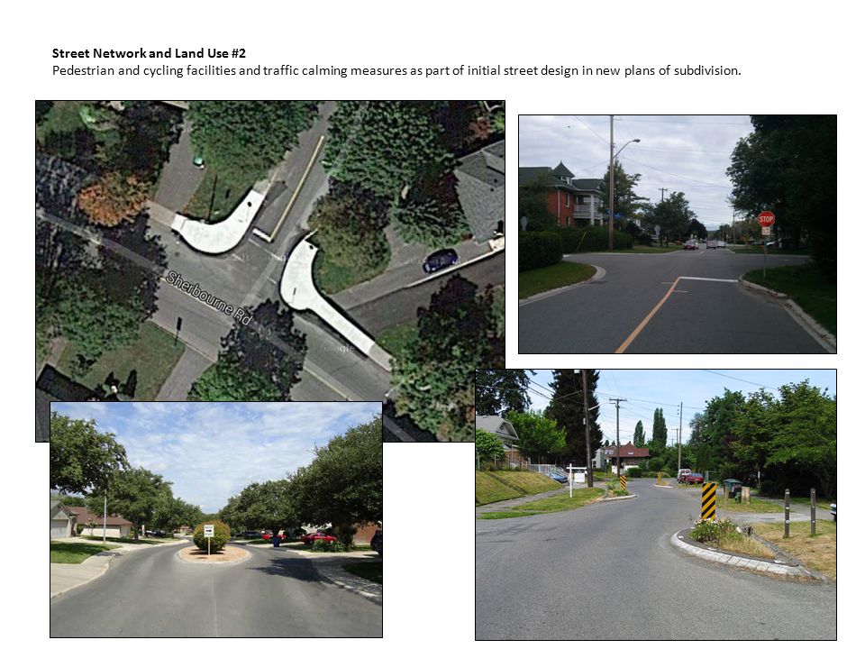 Street Network and Land Use #2 Pedestrian and cycling facilities and traffic calming measures as part of initial street design in new plans of subdivision.