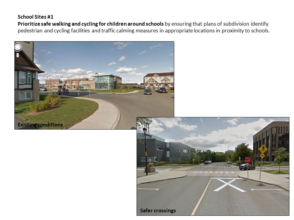 School Sites #1 Prioritize safe walking and cycling for children around schools by ensuring that plans of subdivision identify pedestrian and cycling facilities and traffic calming measures in appropriate locations in proximity to schools.