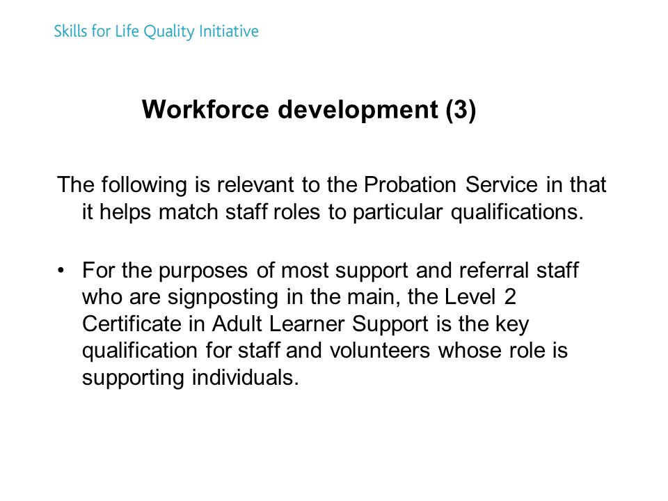 Workforce development (3) The following is relevant to the Probation Service in that it helps match staff roles to particular qualifications.