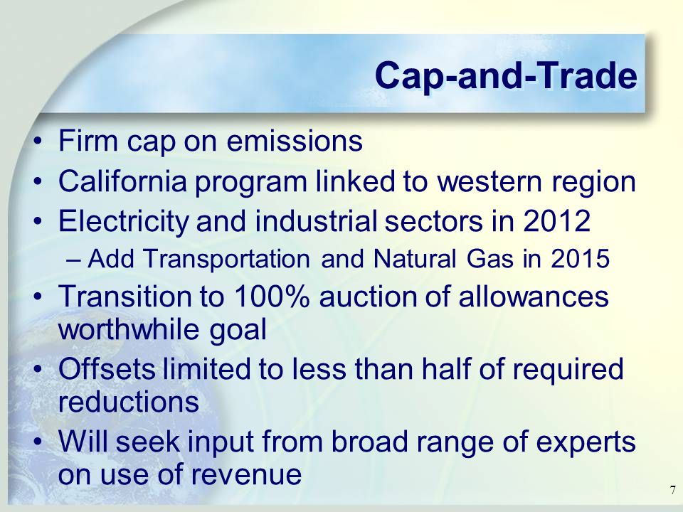 7 Cap-and-Trade Firm cap on emissions California program linked to western region Electricity and industrial sectors in 2012 –Add Transportation and Natural Gas in 2015 Transition to 100% auction of allowances worthwhile goal Offsets limited to less than half of required reductions Will seek input from broad range of experts on use of revenue