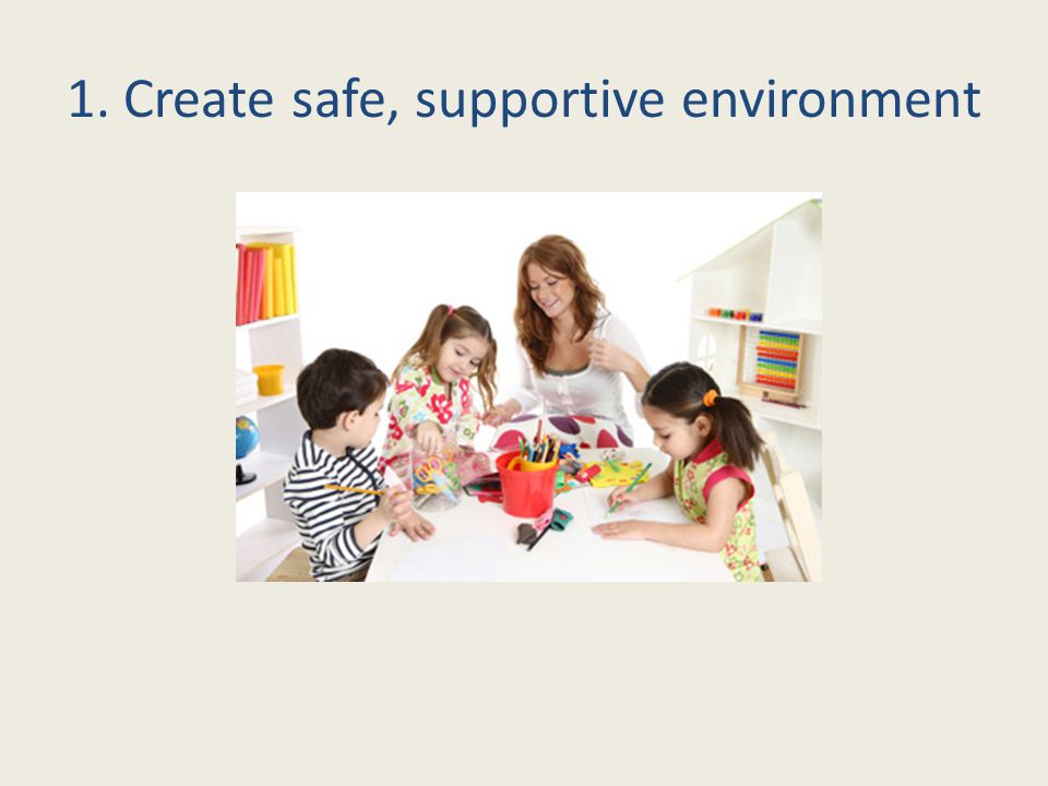 1. Create safe, supportive environment