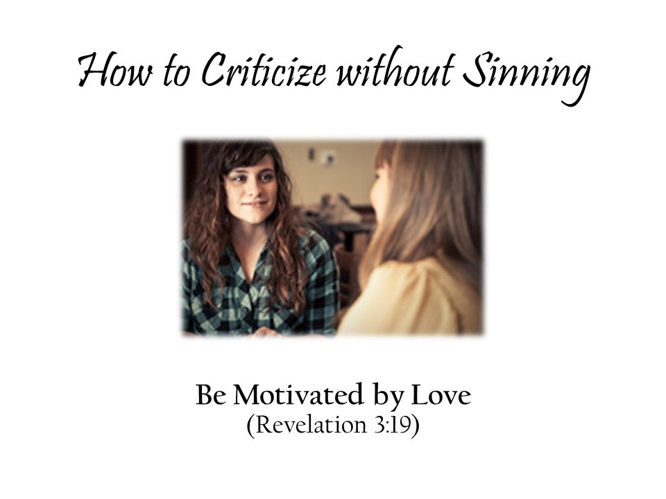How to Criticize without Sinning Be Motivated by Love (Revelation 3:19)