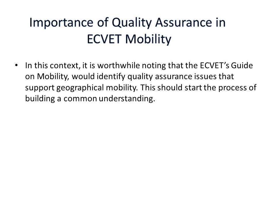 In this context, it is worthwhile noting that the ECVET’s Guide on Mobility, would identify quality assurance issues that support geographical mobility.