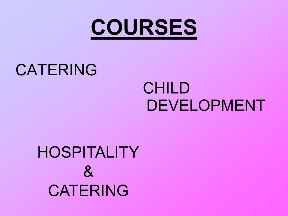 COURSES CATERING CHILD DEVELOPMENT HOSPITALITY & CATERING
