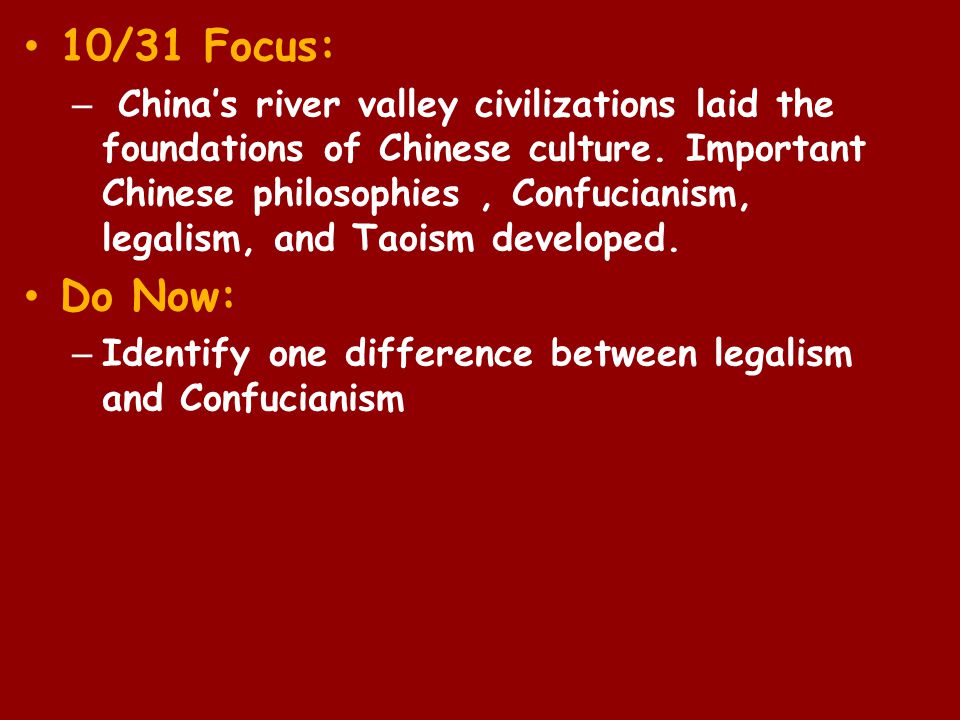 10/31 Focus: – China’s river valley civilizations laid the foundations of Chinese culture.