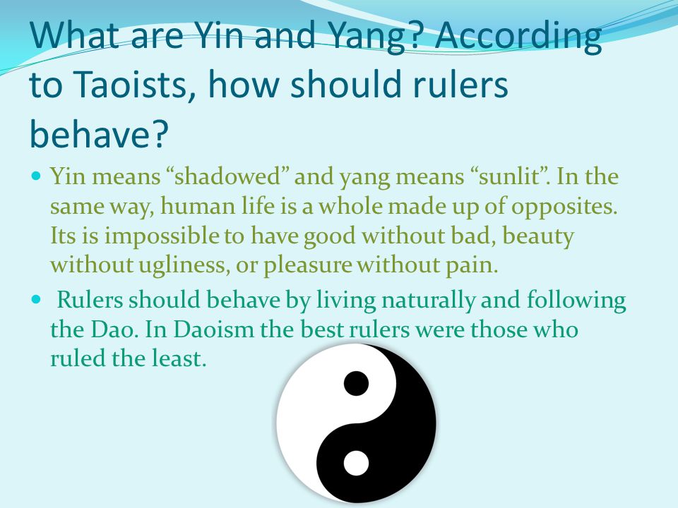 What are Yin and Yang. According to Taoists, how should rulers behave.