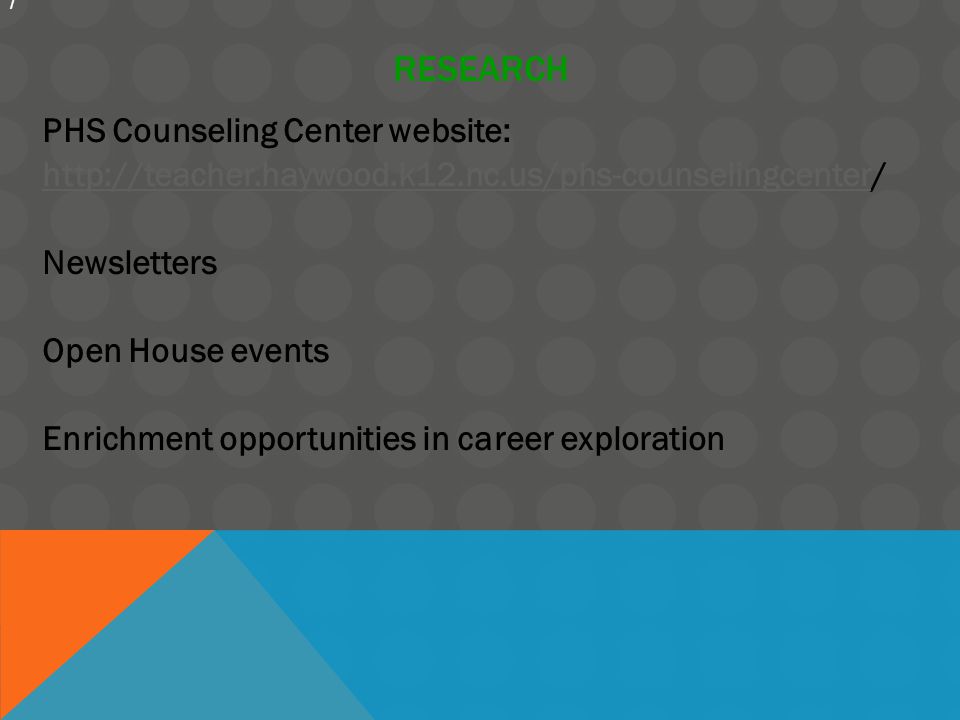 RESEARCH PHS Counseling Center website:   Newsletters Open House events Enrichment opportunities in career exploration /