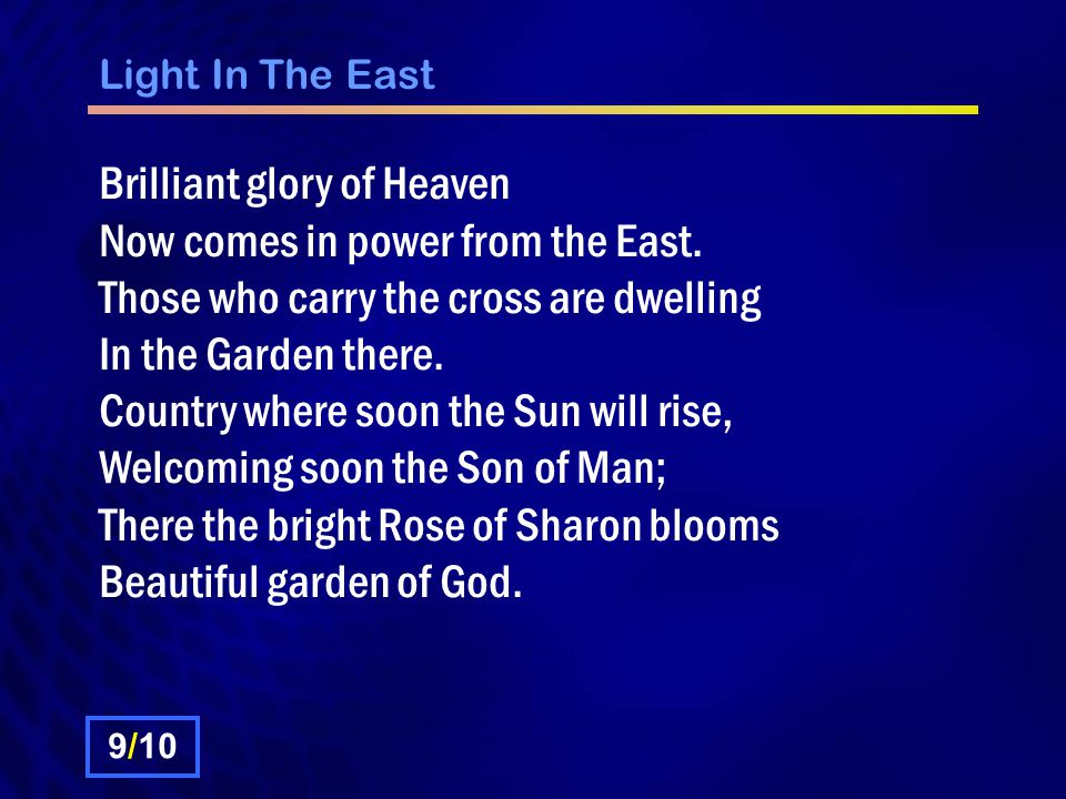 Light In The East Brilliant glory of Heaven Now comes in power from the East.