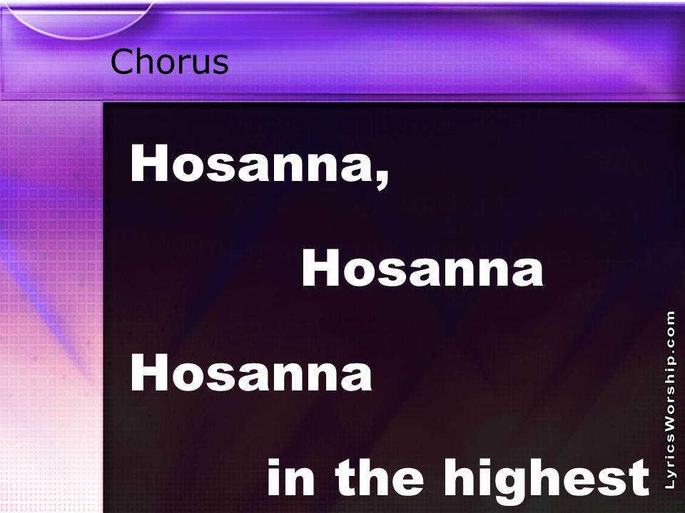 Chorus Hosanna, Hosanna in the highest