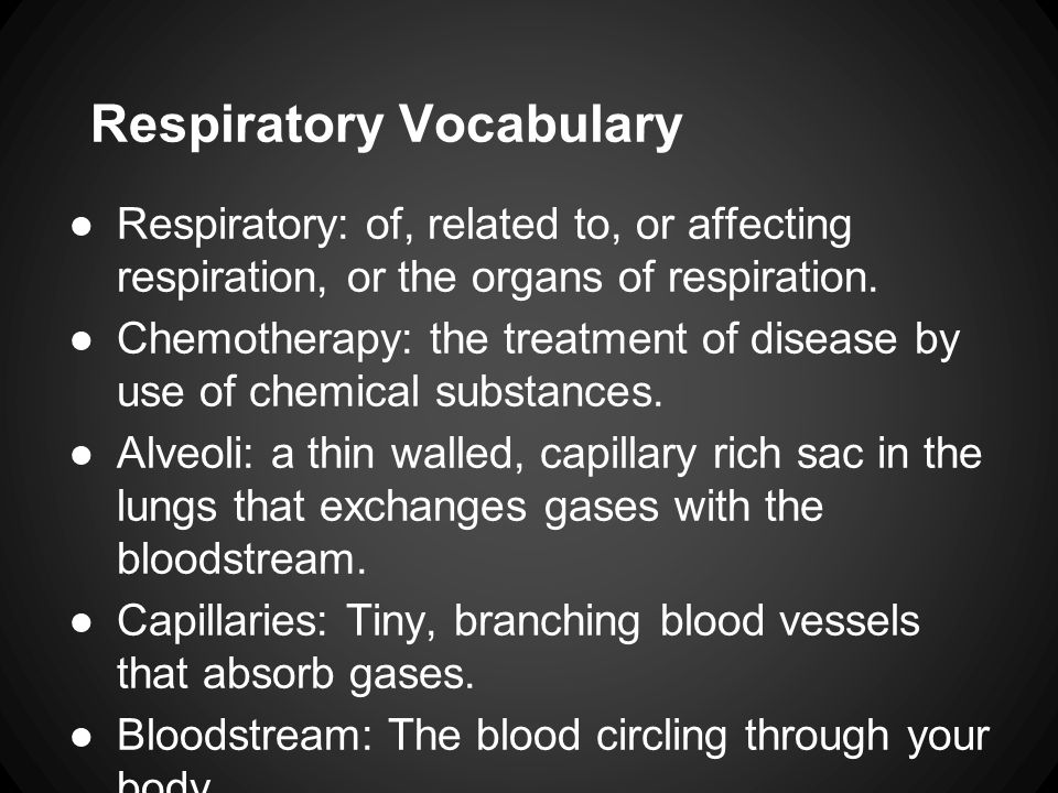 Respiratory Vocabulary ●Respiratory: of, related to, or affecting respiration, or the organs of respiration.
