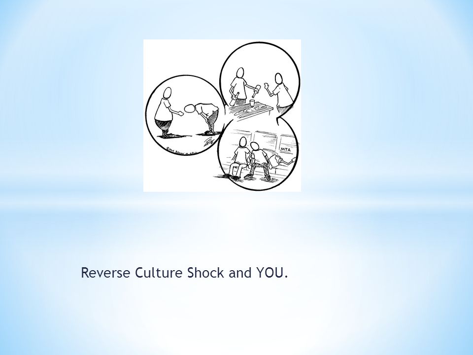 Reverse Culture Shock and YOU.