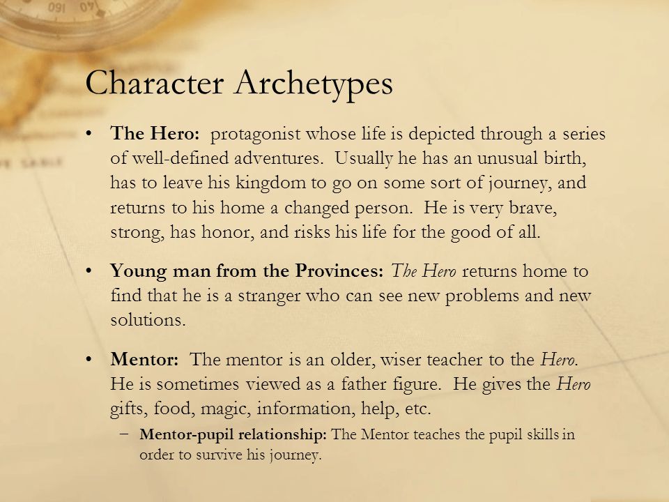 Character Archetypes The Hero: protagonist whose life is depicted through a series of well-defined adventures.