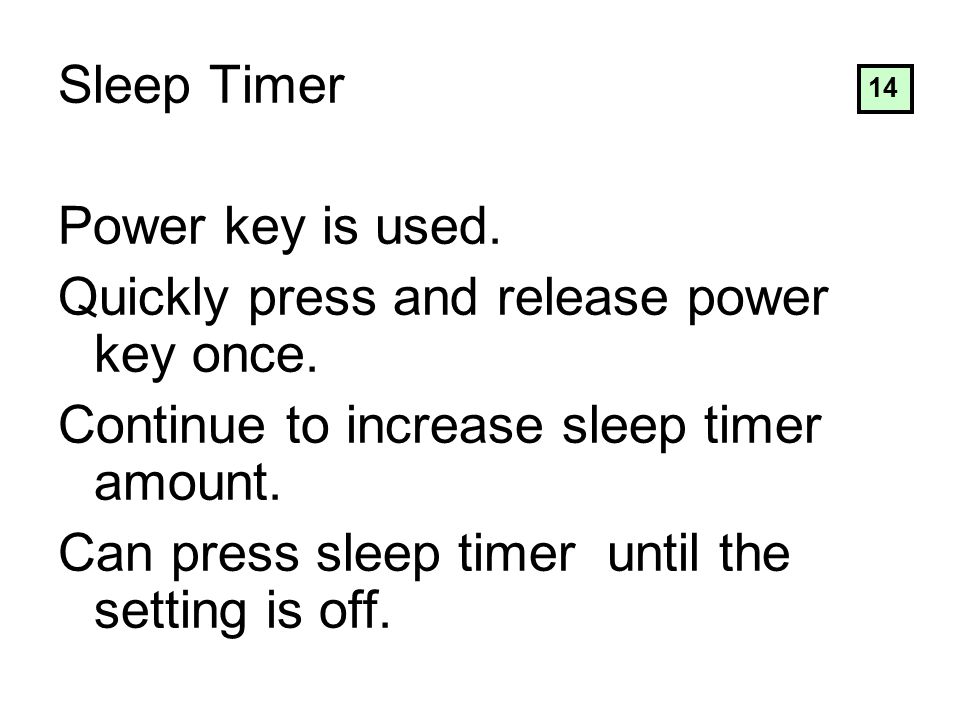 Sleep Timer Power key is used. Quickly press and release power key once.