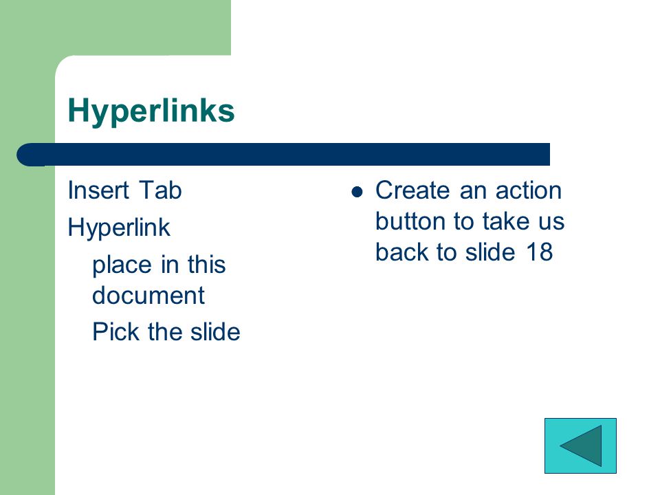 Hyperlink and Action Insert tab, Links group, HyperlinkHyperlink – Connection from a slide to another slide, a custom show, a Web page, or a file.
