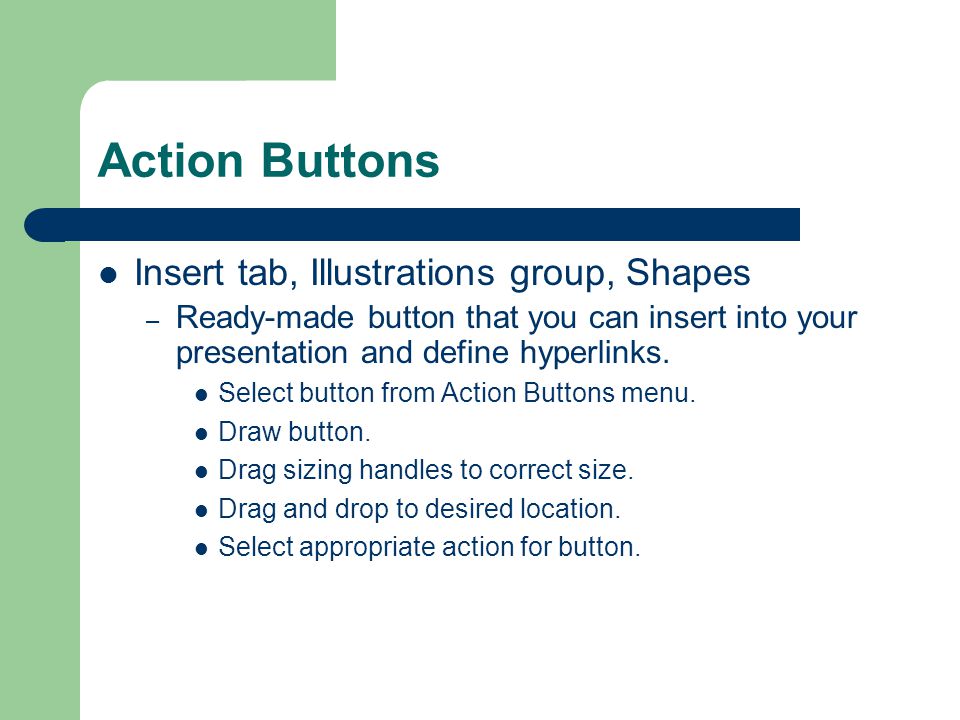 Hyperlinks Insert Tab Hyperlink place in this document Pick the slide Create an action button to take us back to slide 18