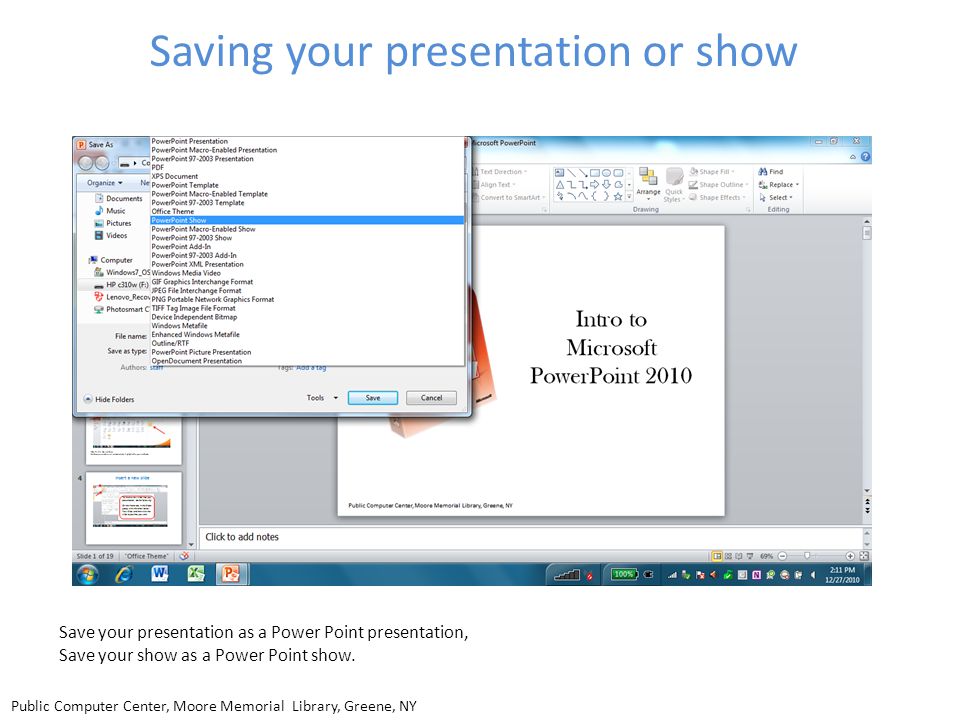Saving your presentation or show Save your presentation as a Power Point presentation, Save your show as a Power Point show.