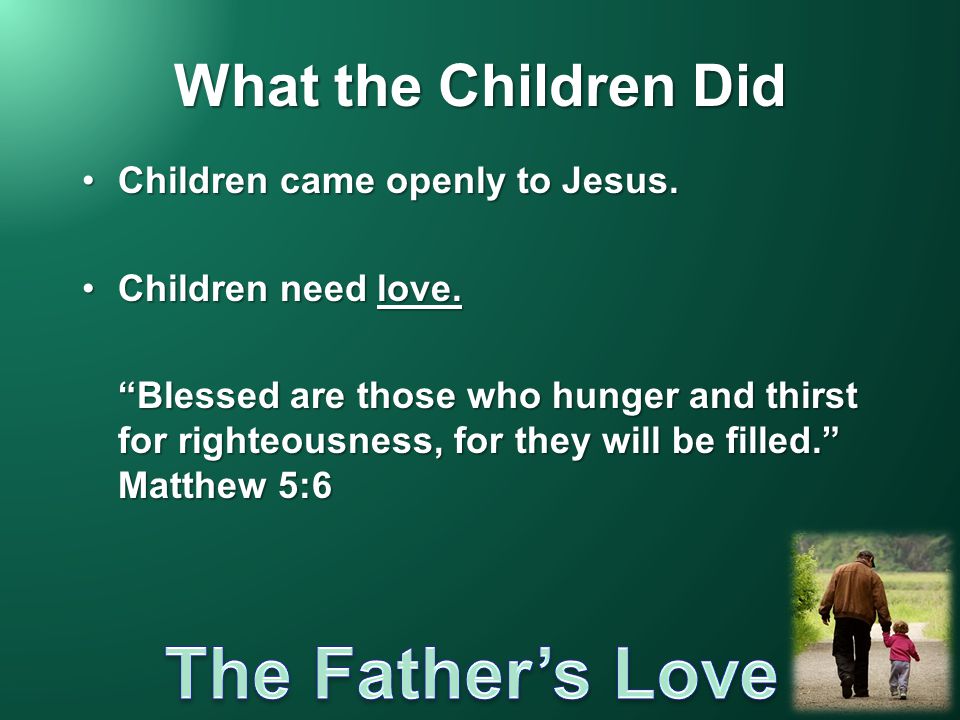 What the Children Did Children came openly to Jesus.Children came openly to Jesus.