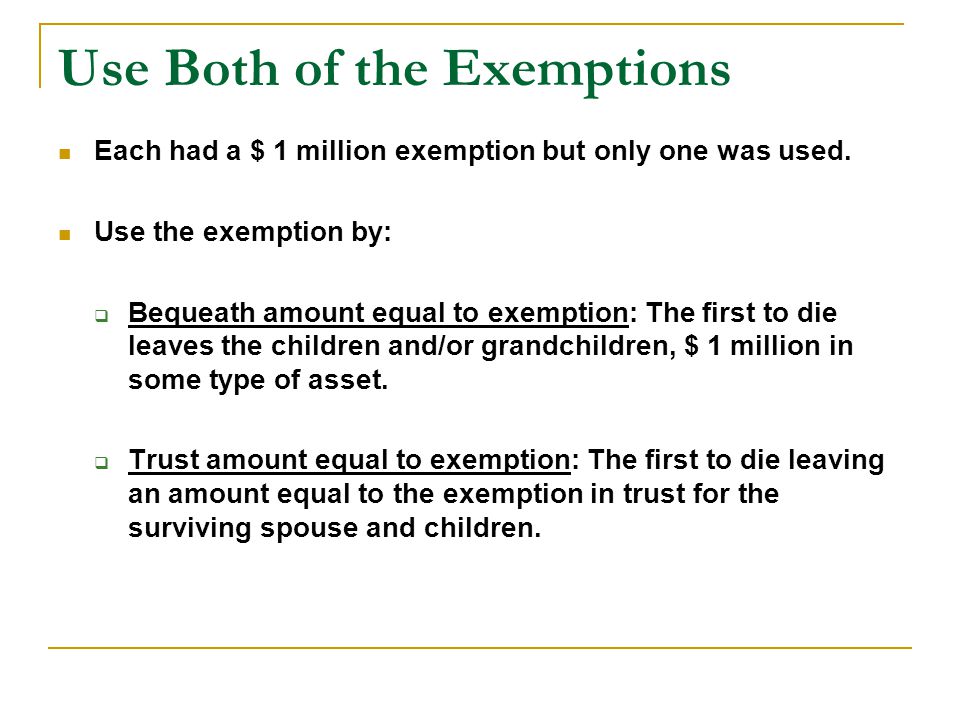 Use Both of the Exemptions Each had a $ 1 million exemption but only one was used.