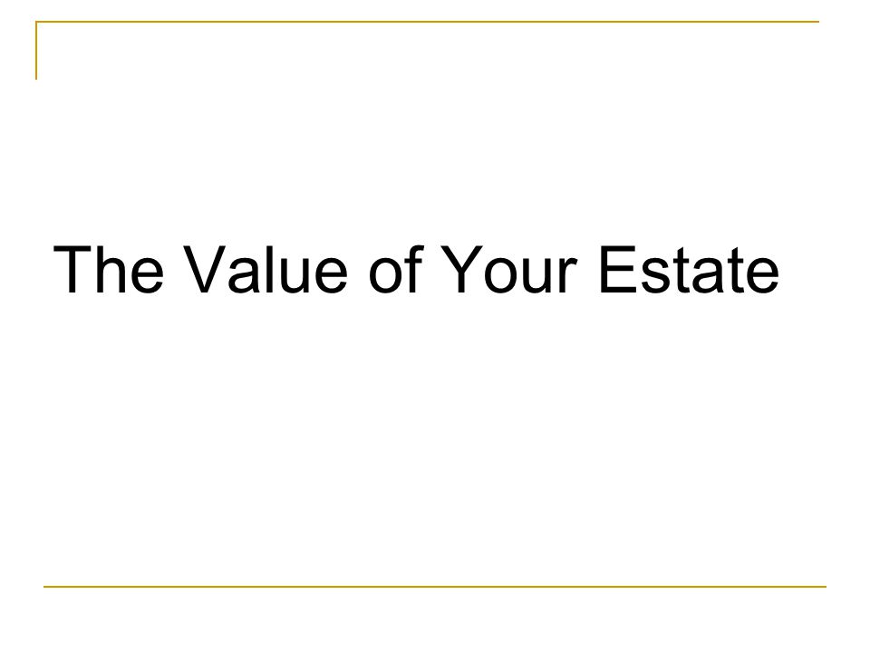The Value of Your Estate